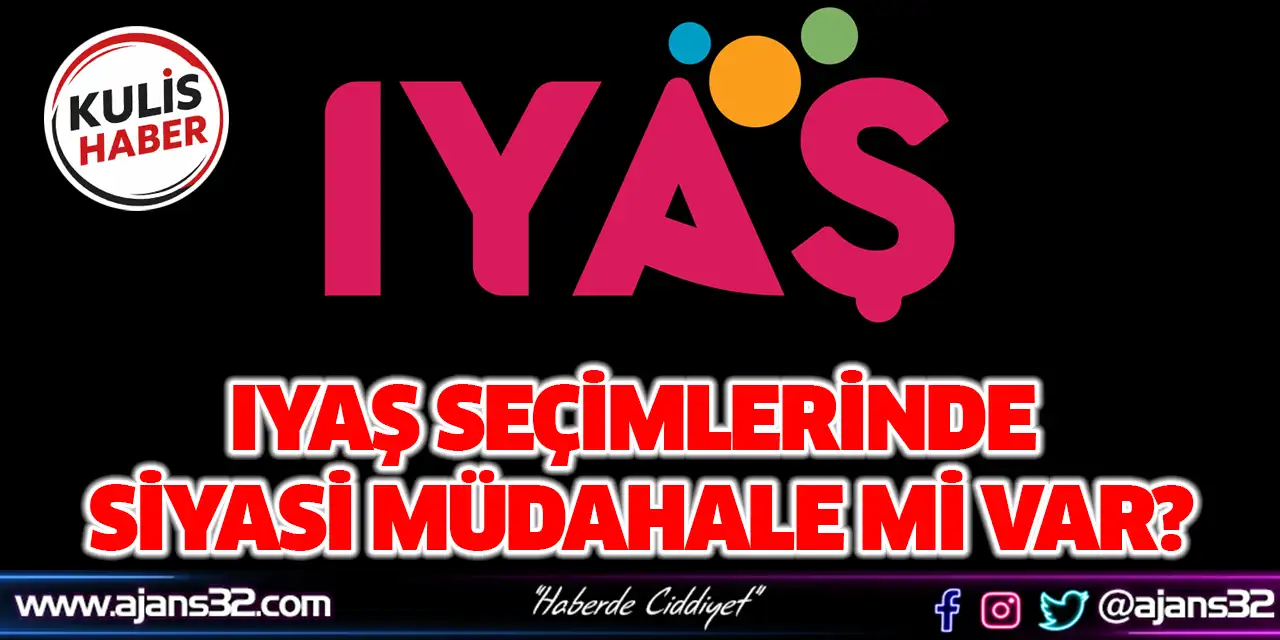 IYAŞ Seçimlerinde Siyasi Müdahale Mi Var?