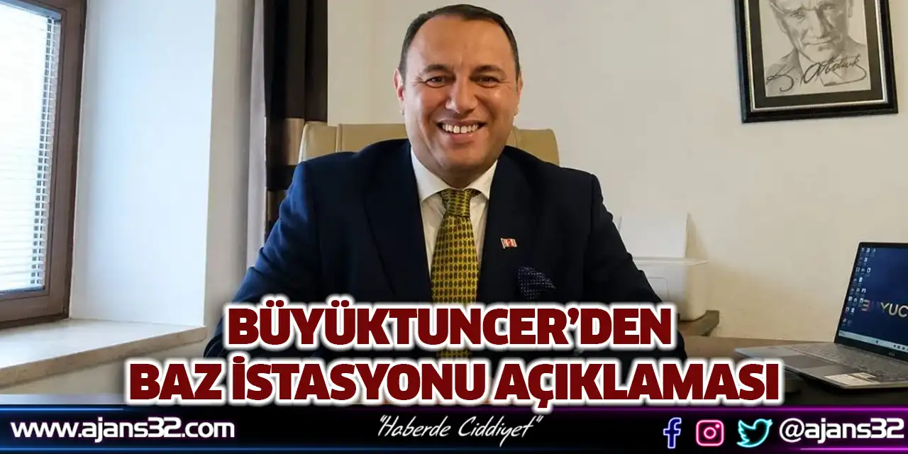 Büyüktuncer’den Baz İstasyonu Açıklaması