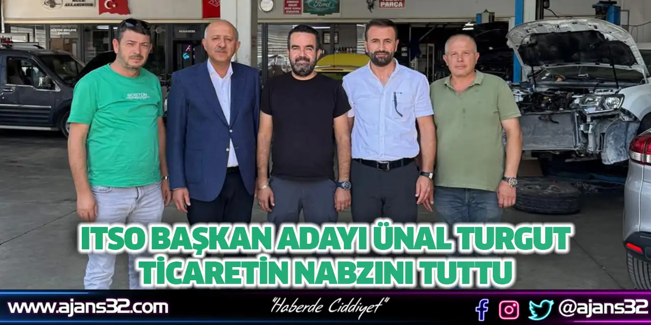 ITSO Başkan Adayı Ünal Turgut, Ticaretin Nabzını Tuttu