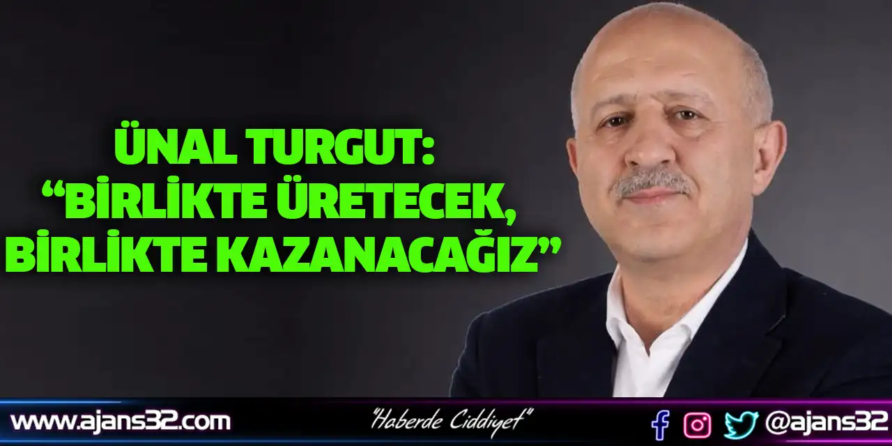 Turgut: “Birlikte Üretecek, Birlikte Kazanacağız”