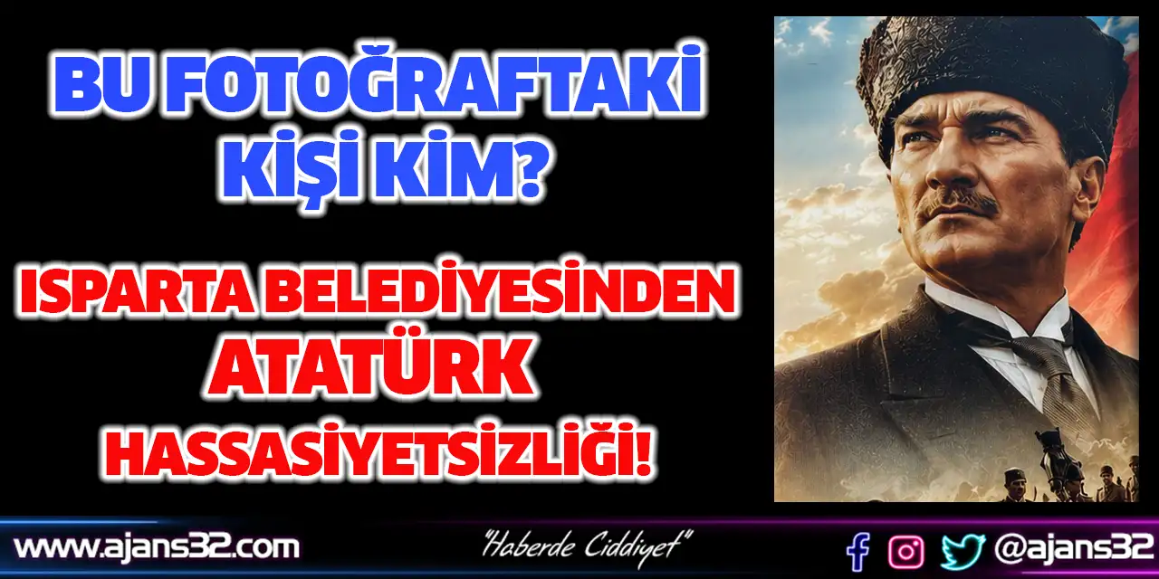 Isparta Belediyesinden Atatürk Hassasiyetsizliği!