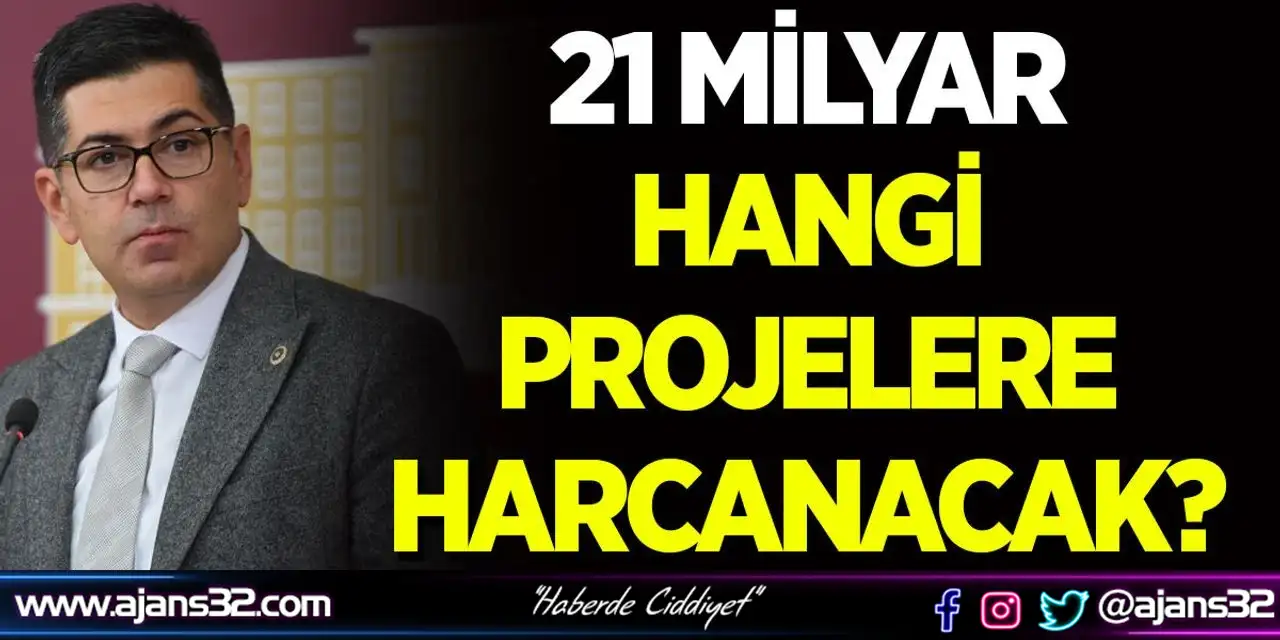 21 Milyar Hangi Projelere Harcanacak?