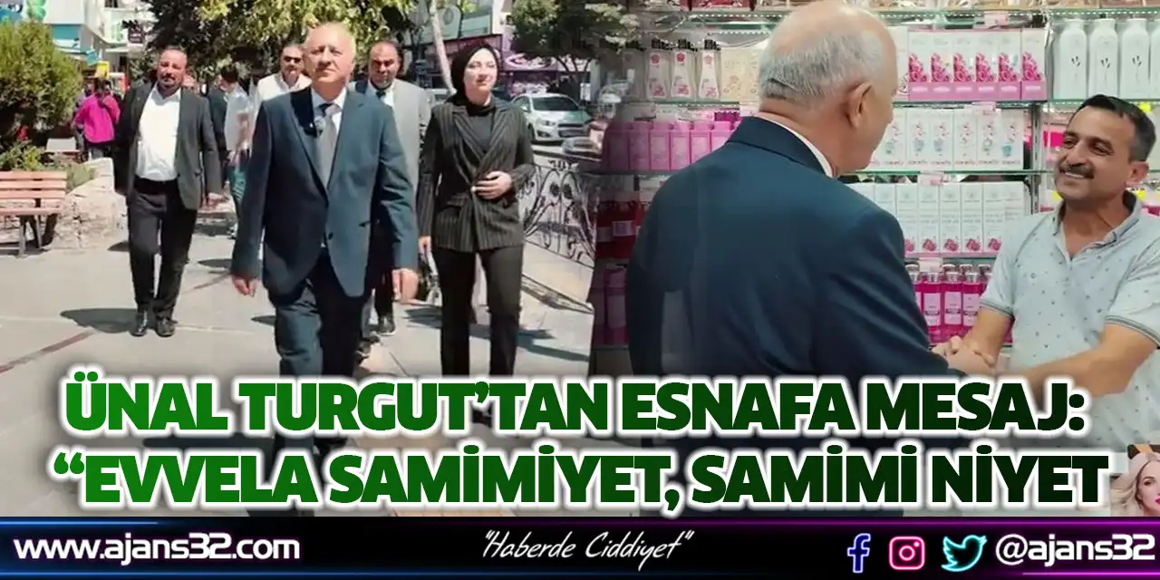 Ünal Turgut’tan Esnafa Mesaj: “Evvela Samimiyet, Samimi Niyet