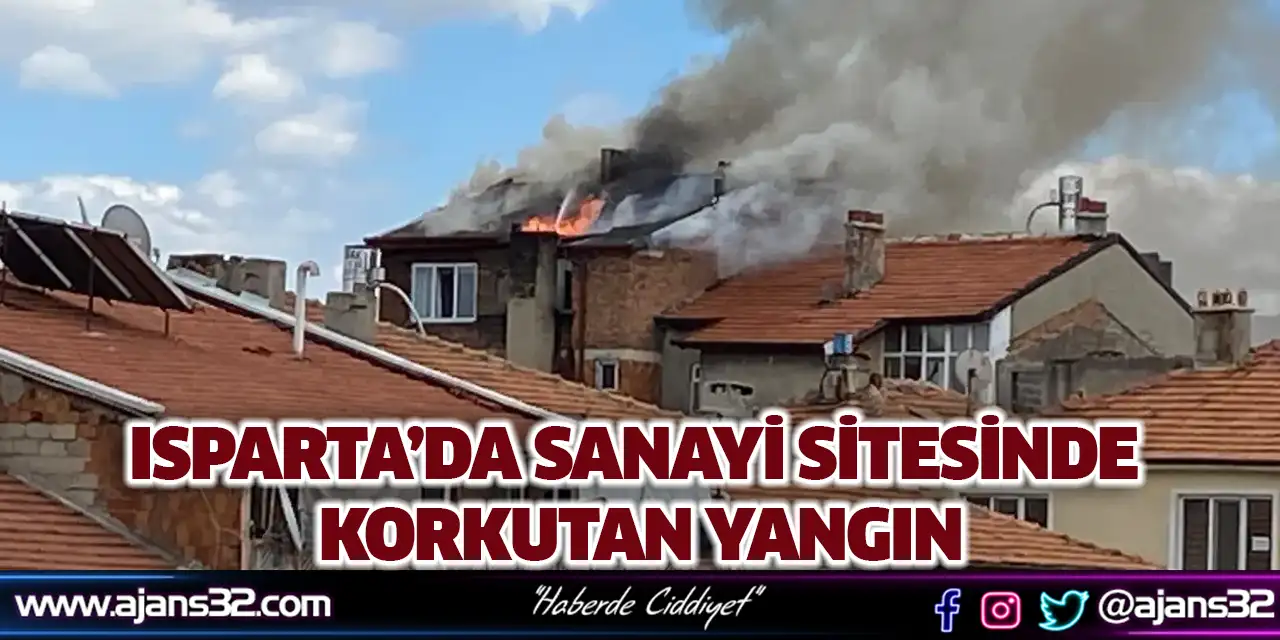 Isparta’da Sanayi Sitesinde Korkutan Yangın