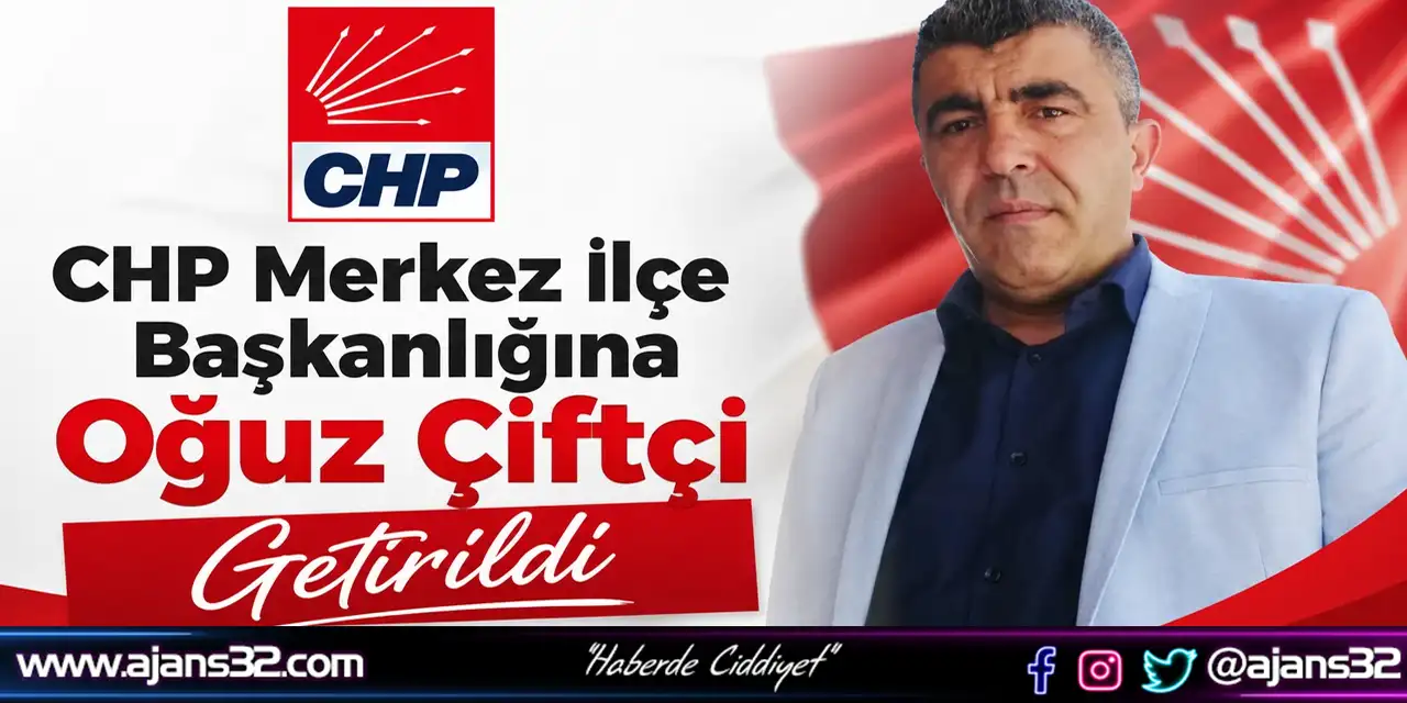 CHP Merkez İlçe Başkanlığına Oğuz Çiftçi Getirildi