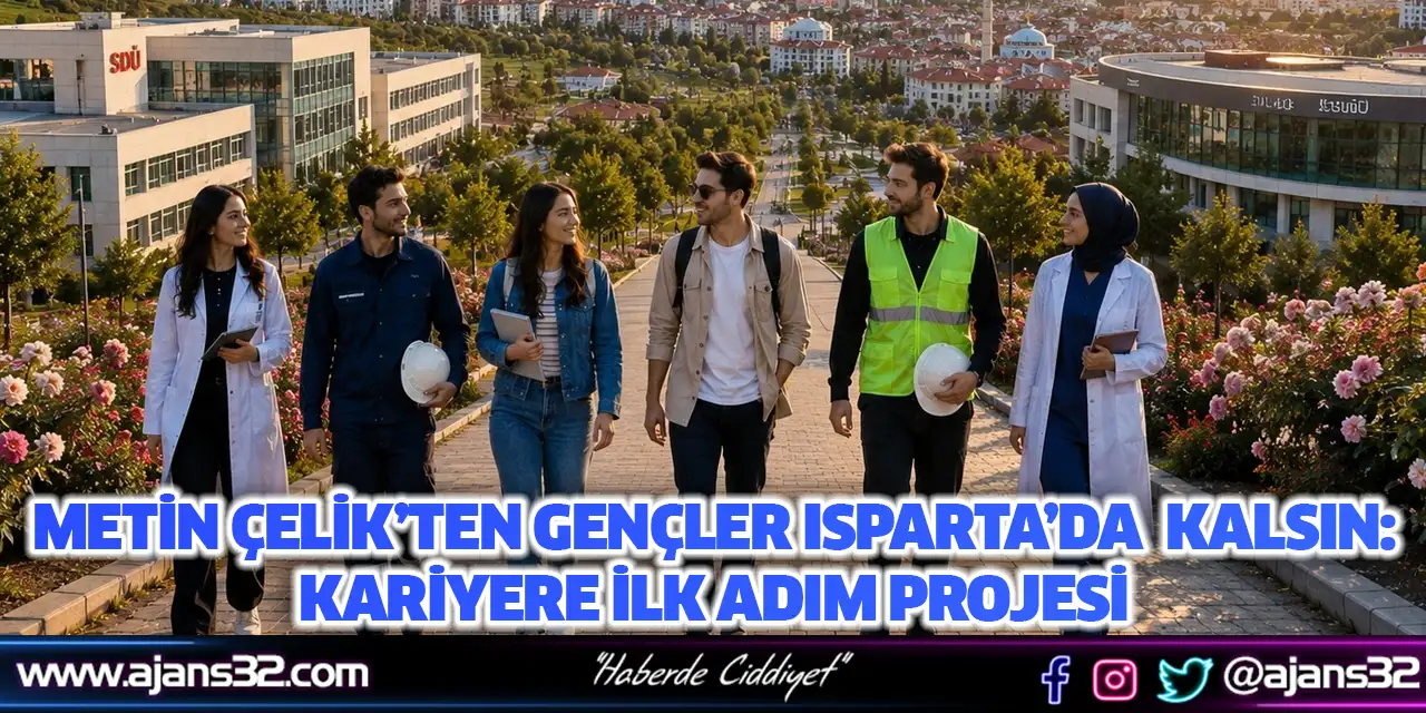 Metin Çelik’ten Gençler Isparta’da Kalsın: Kariyere İlk Adım Projesi