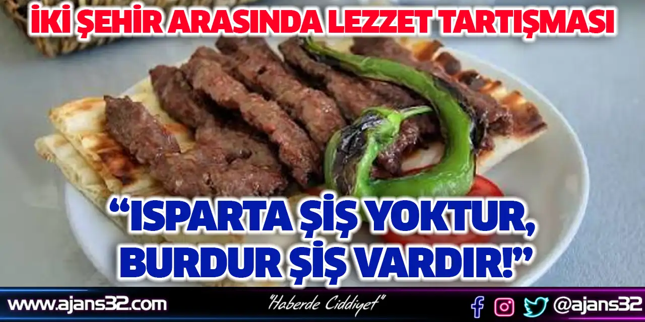 Isparta Şiş mi? Burdur Şiş mi?