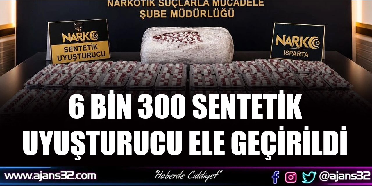 6 BİN 300 SENTETİK UYUŞTURUCU ELE GEÇİRİLDİ