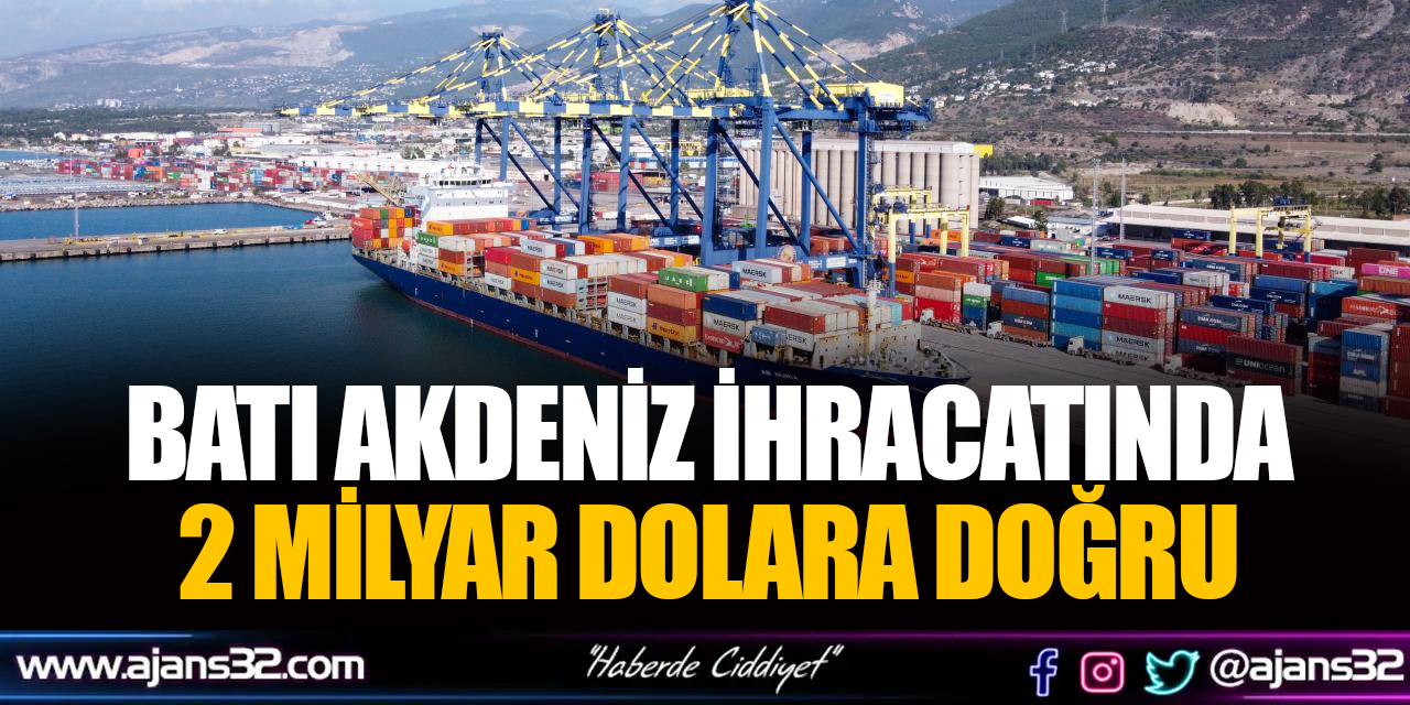 BATI AKDENİZ İHRACATINDA 2 MİLYAR DOLARA DOĞRU