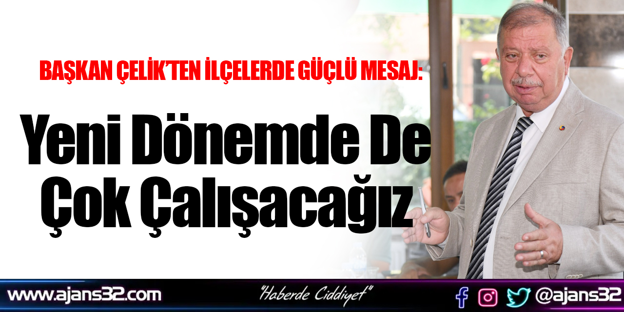 Yeni Dönemde De Çok Çalışacağız