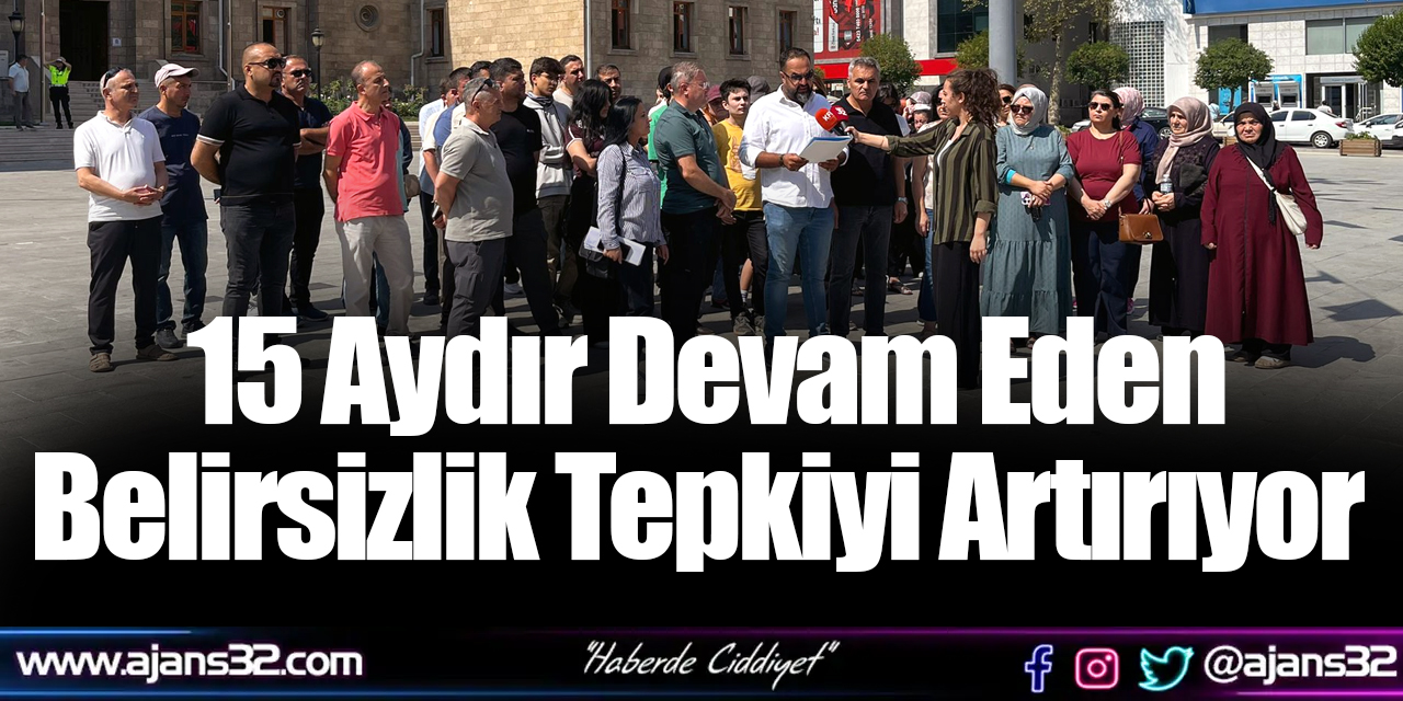 15 Aydır Devam Eden Belirsizlik Tepkiyi Artırıyor