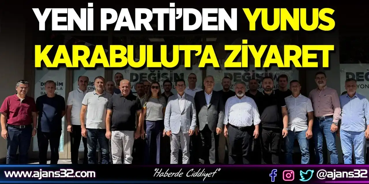 Yeni Parti’den Yunus Karabulut’a Ziyaret