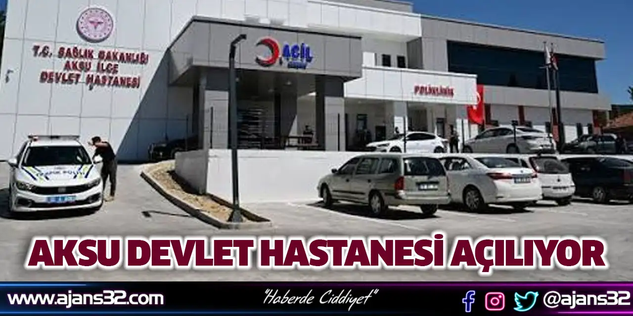 Aksu Devlet Hastanesi Açılıyor