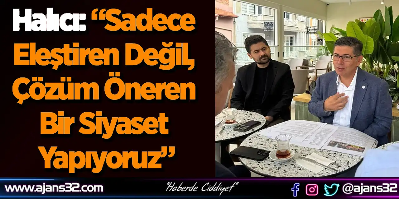 Halıcı: “Sadece Eleştiren Değil, Çözüm Öneren Bir Siyaset Yapıyoruz”