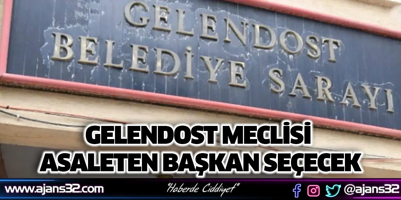 Gelendost Meclisi Asaleten Başkan Seçecek