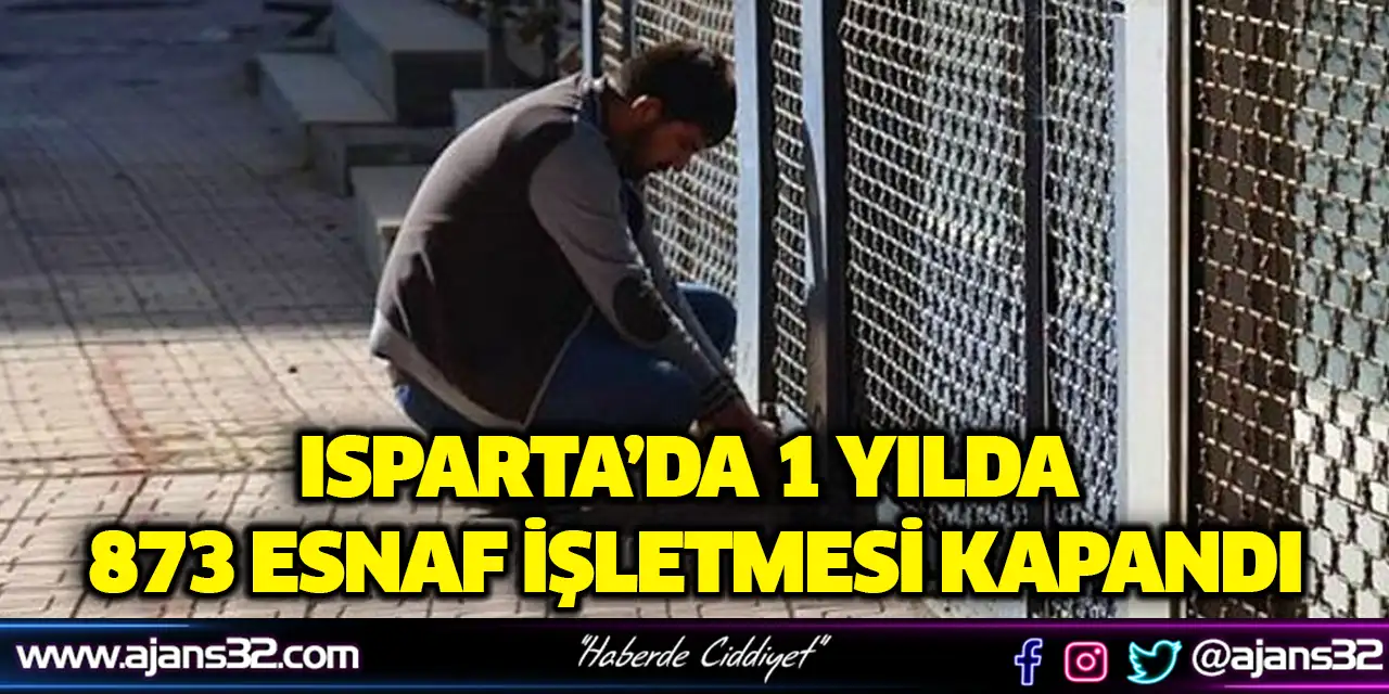 Isparta’da 1 Yılda 873 Esnaf İşletmesi Kapandı