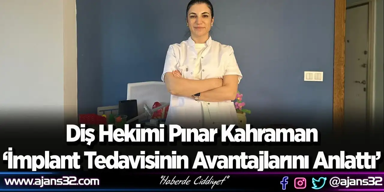 Diş Hekimi Pınar Kahraman ‘İmplant Tedavisinin Avantajlarını Anlattı’