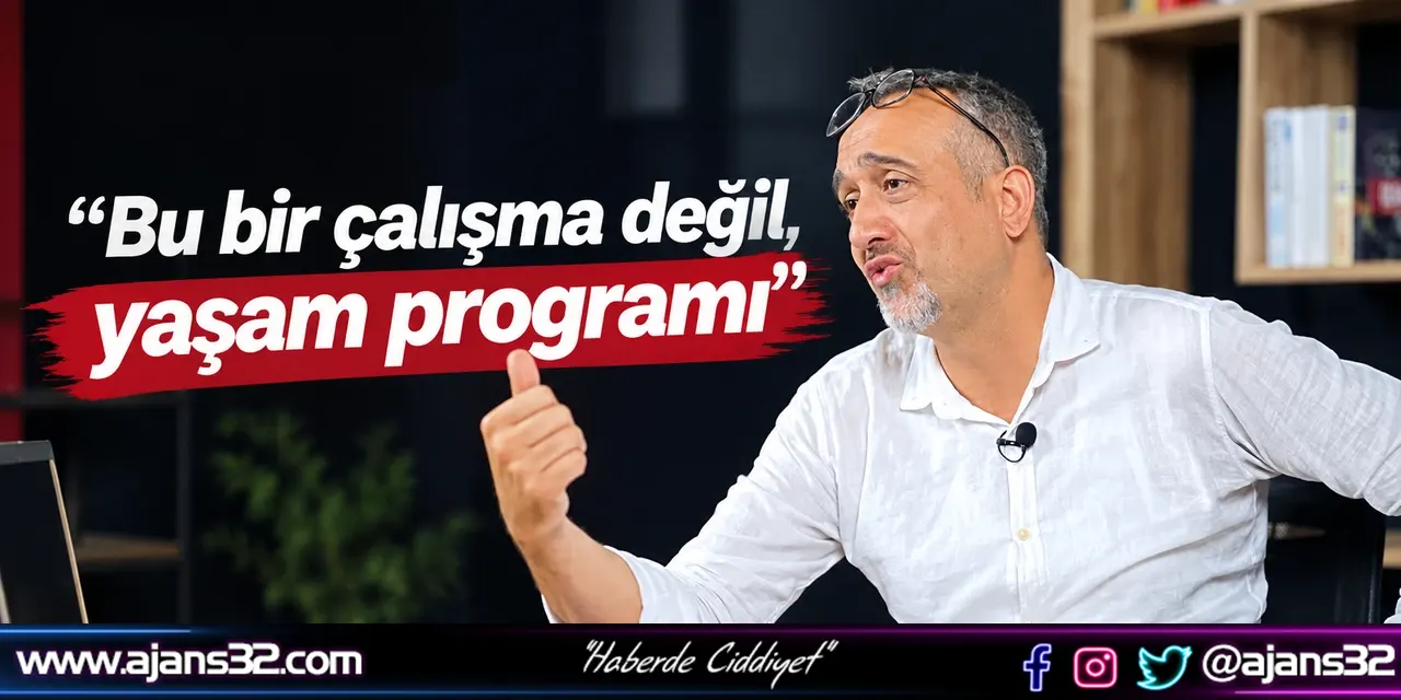 “Bu Bir Çalışma Değil, Yaşam Programı”