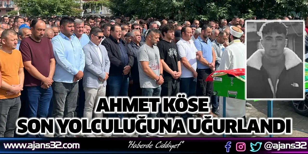 Ahmet Köse Son Yolculuğuna Uğurlandı
