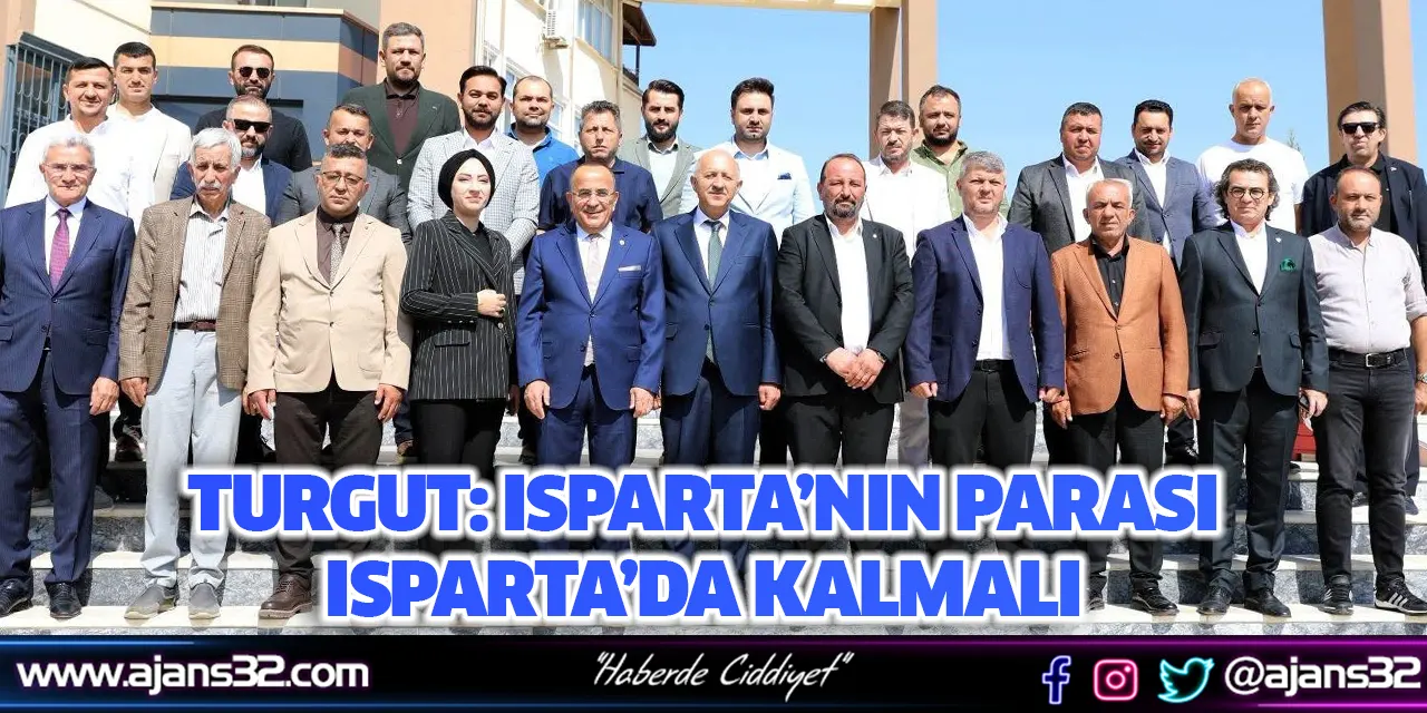Turgut: Isparta’nın Parası  Isparta’da Kalmalı