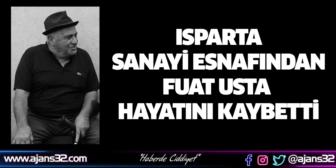 Isparta Sanayi Esnafından Fuat Usta Hayatını Kaybetti
