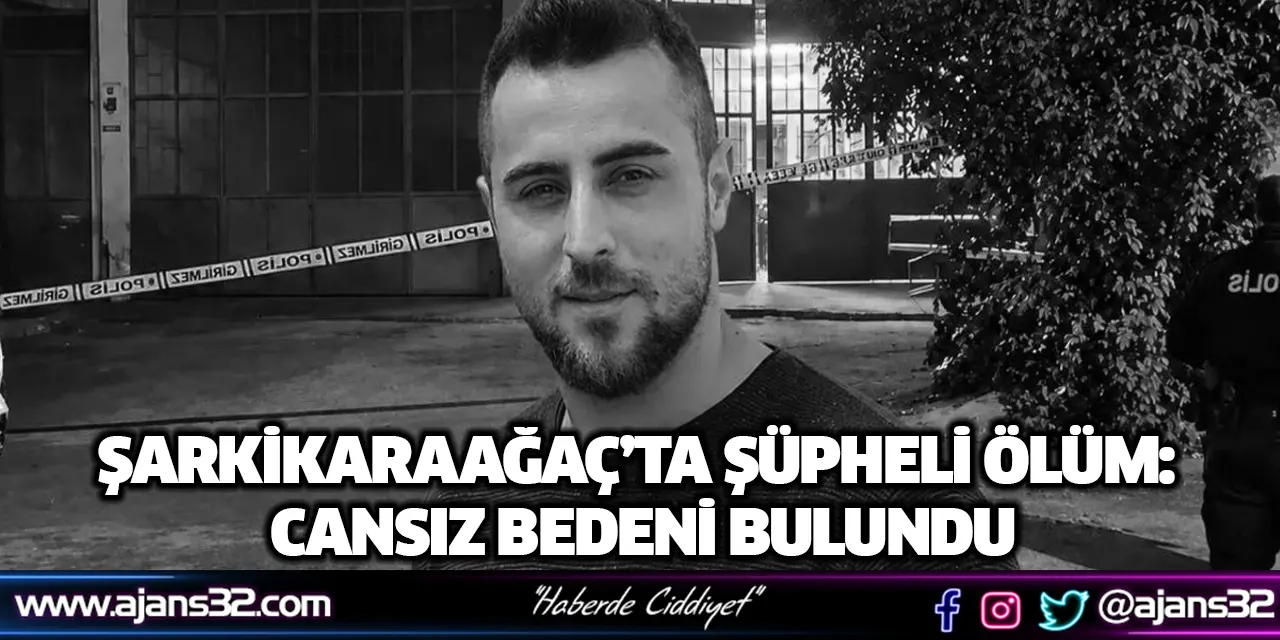 Şarkikaraağaç’ta Şüpheli Ölüm: Cansız Bedeni Bulundu