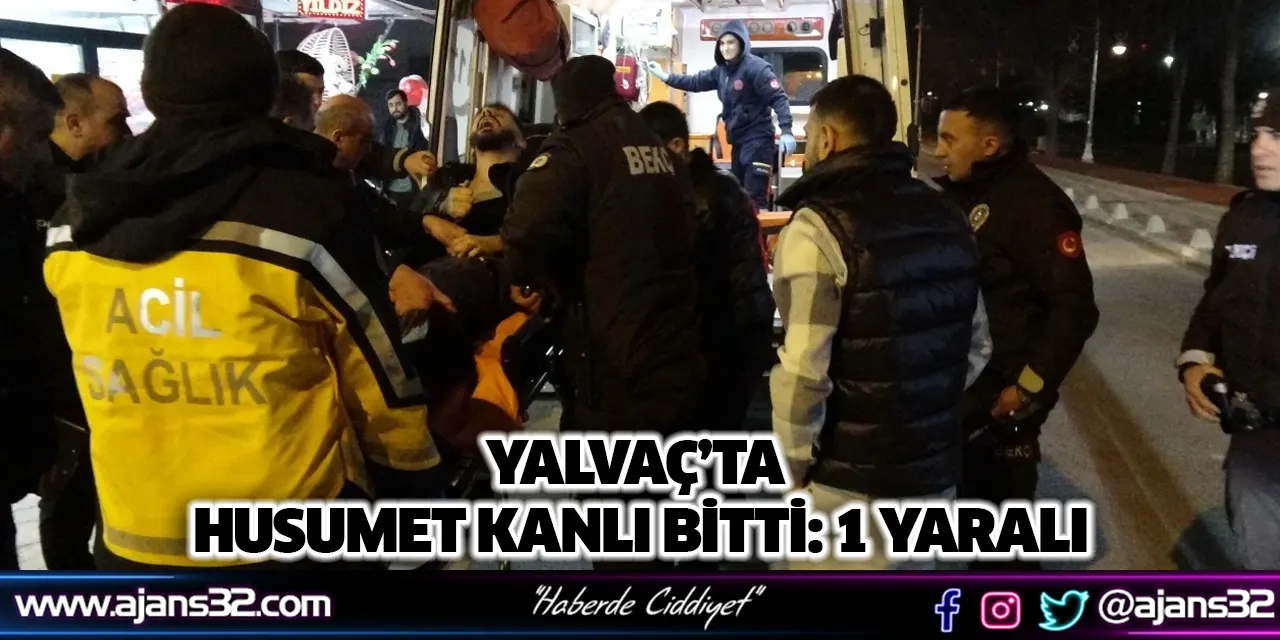 Yalvaç’ta Husumet Kanlı Bitti: 1 Yaralı