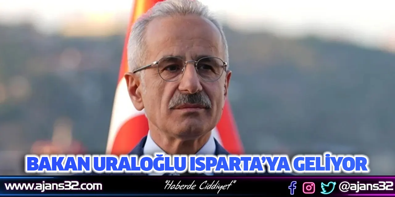 Bakan Uraloğlu Isparta’ya Geliyor