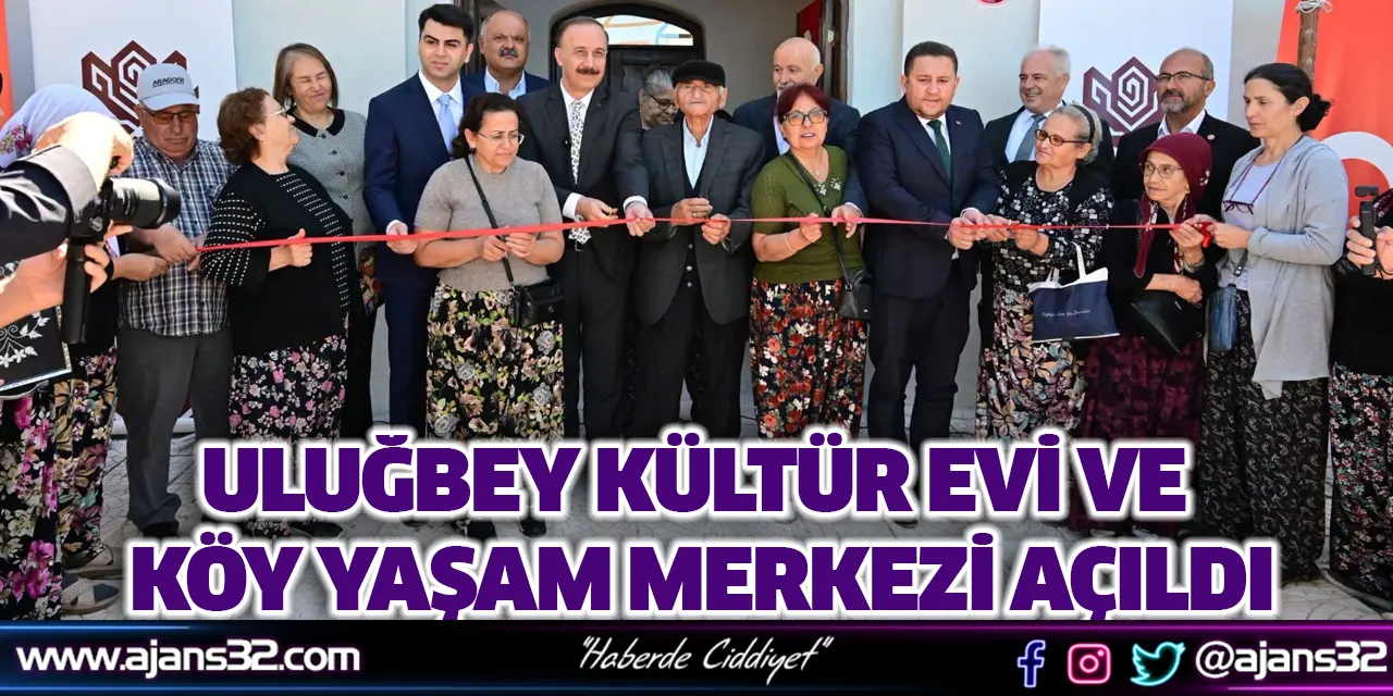 Uluğbey Kültür Evi ve Köy Yaşam Merkezi Açıldı