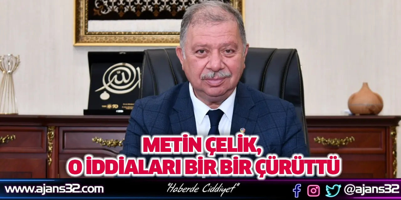 Metin Çelik, O İddiaları Bir Bir Çürüttü