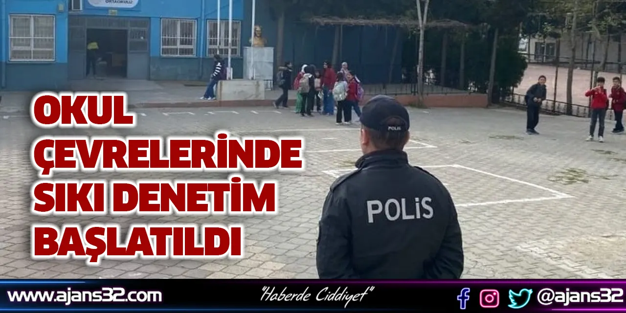 Okul Çevrelerinde Sıkı Denetim Başlatıldı