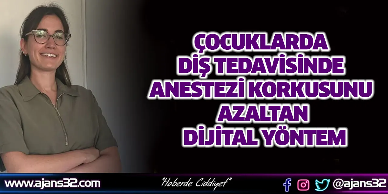Çocuklarda Diş Tedavisinde Anestezi Korkusunu Azaltan Dijital Yöntem
