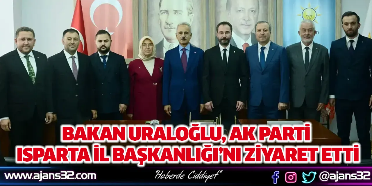 Bakan Uraloğlu, AK Parti Isparta İl Başkanlığı’nı Ziyaret Etti