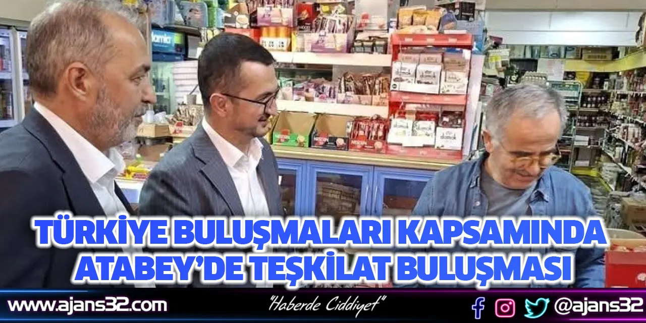 Türkiye Buluşmaları Kapsamında Atabey’de Teşkilat Buluşması