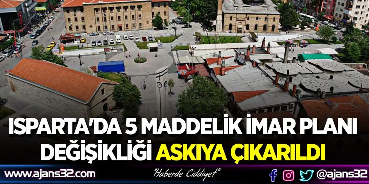 Isparta'da 5 Maddelik İmar Planı Değişikliği Askıya Çıkarıldı