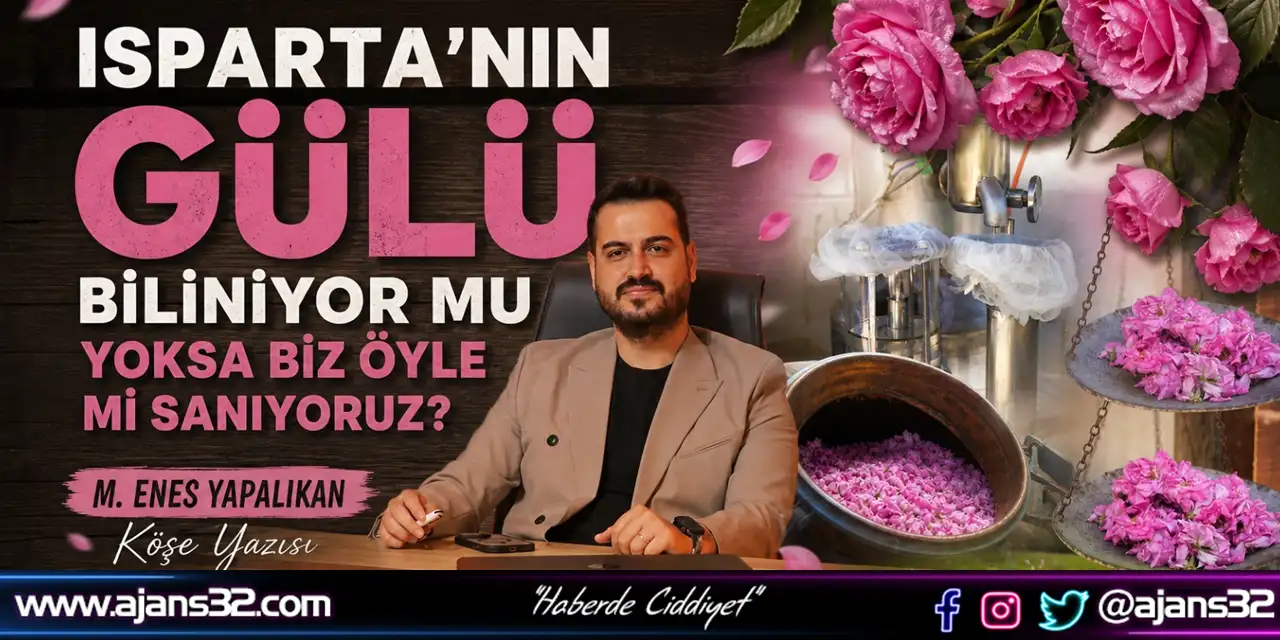 Isparta’yı Ve Gülü Yeterince Tanıtabiliyor Muyuz?