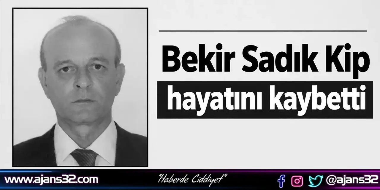 Bekir Sadık Kip Hayatını Kaybetti
