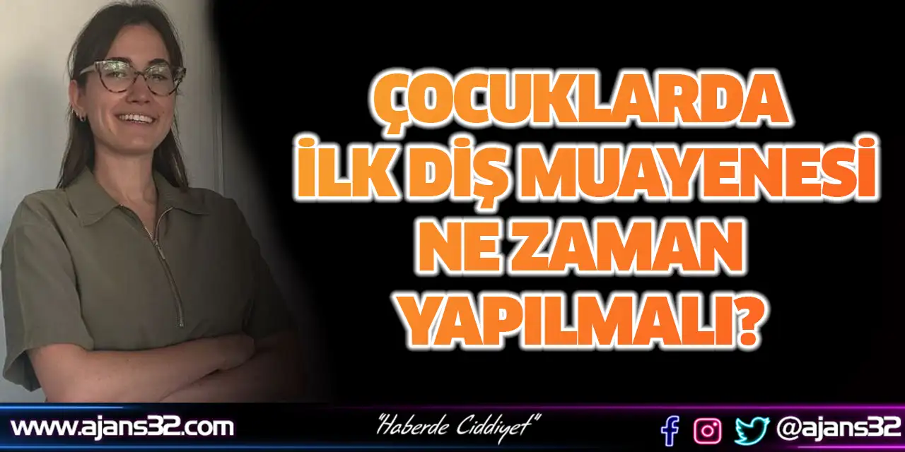 Çocuklarda İlk Diş Muayenesi Ne Zaman Yapılmalı?