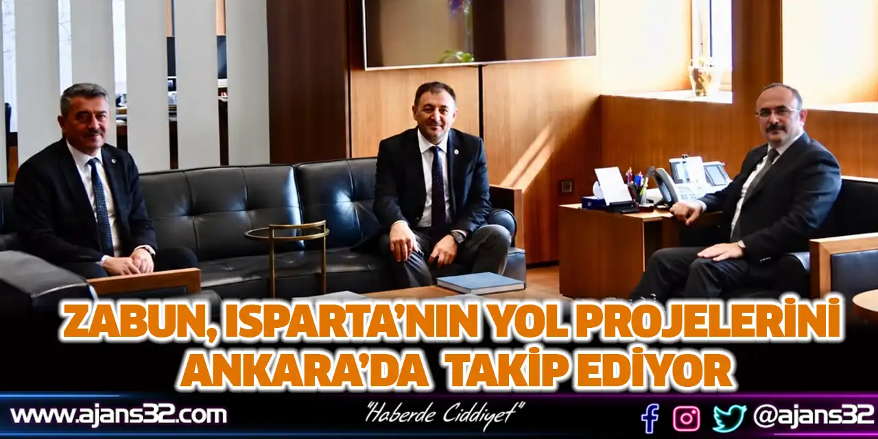 Zabun, Isparta’nın Yol Projelerini Ankara’da  Takip Ediyor
