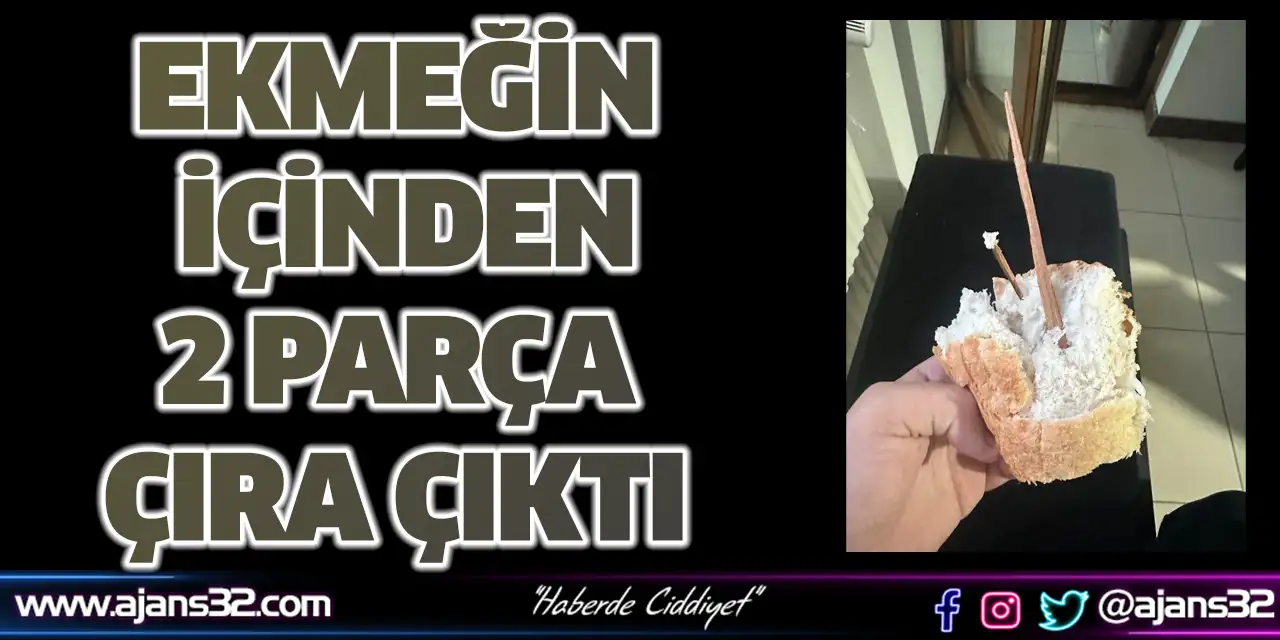 Ekmeğin İçinden 2 Parça Çıra Çıktı