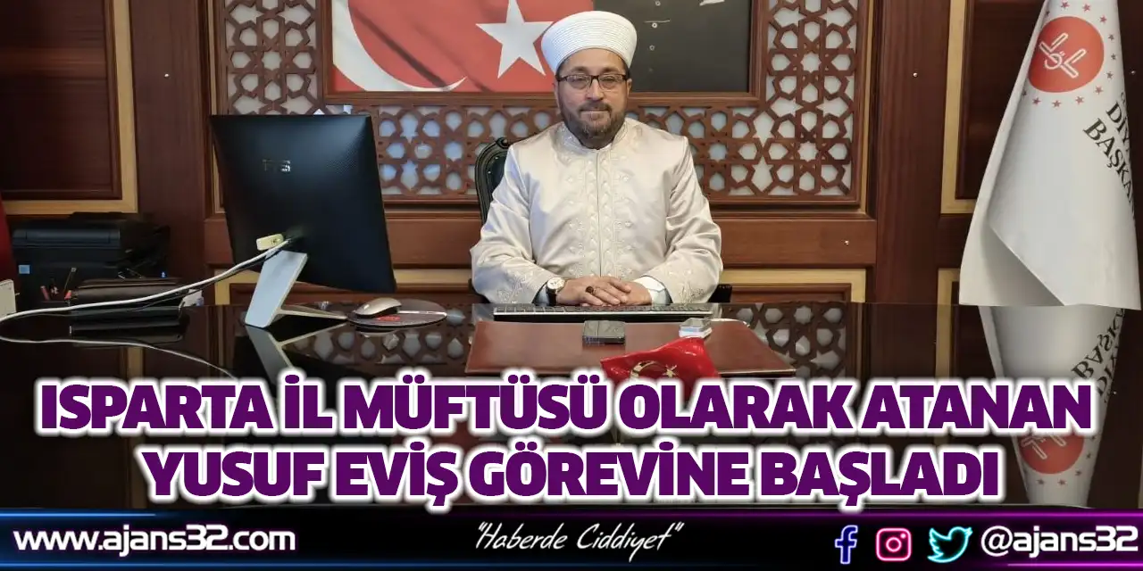 Isparta İl Müftüsü Olarak Atanan Yusuf Eviş Görevine Başladı