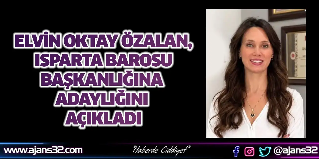 Elvin Oktay Özalan, Isparta Barosu Başkanlığına Adaylığını Açıkladı
