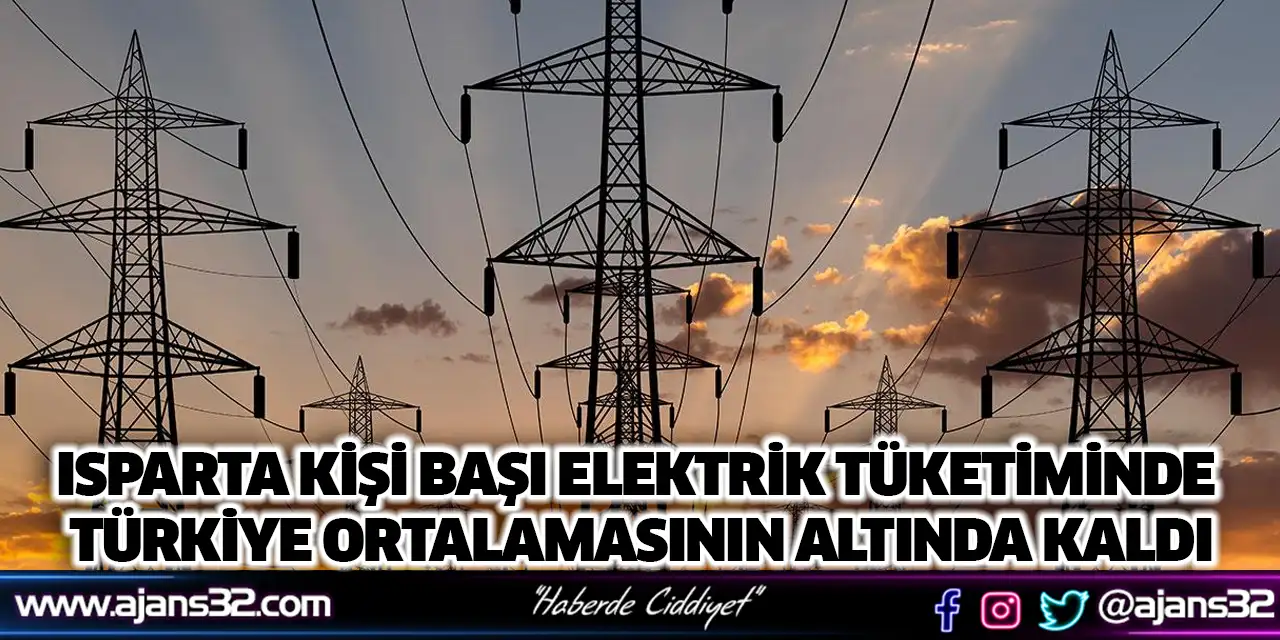 Isparta Kişi Başı Elektrik Tüketiminde Türkiye Ortalamasının Altında Kaldı