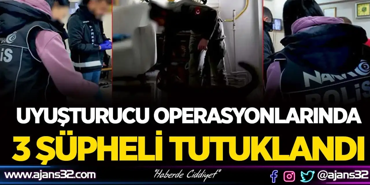 Uyuşturucu Operasyonlarında 3 Şüpheli Tutuklandı