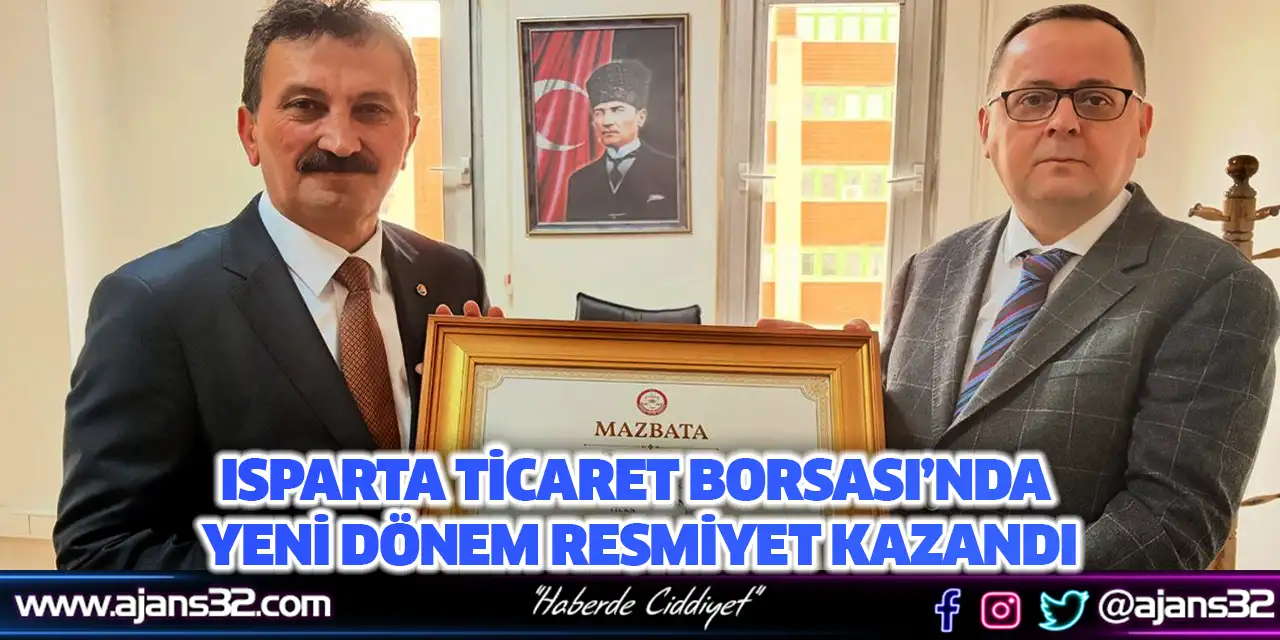Isparta Ticaret Borsası’nda Yeni Dönem Resmiyet Kazandı