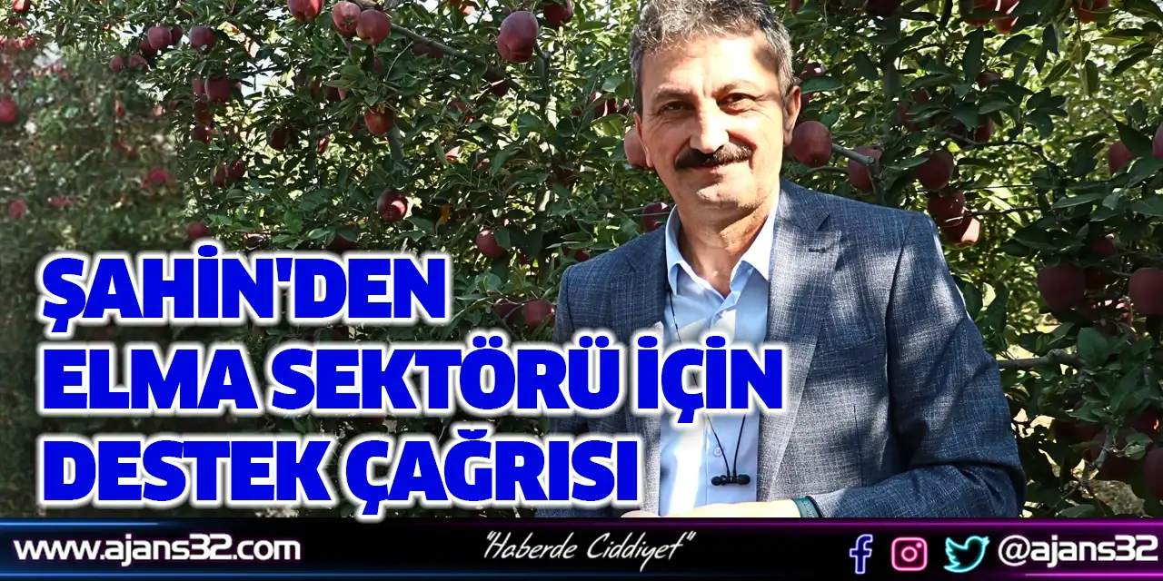 Şahin'den Elma Sektörü İçin Destek Çağrısı