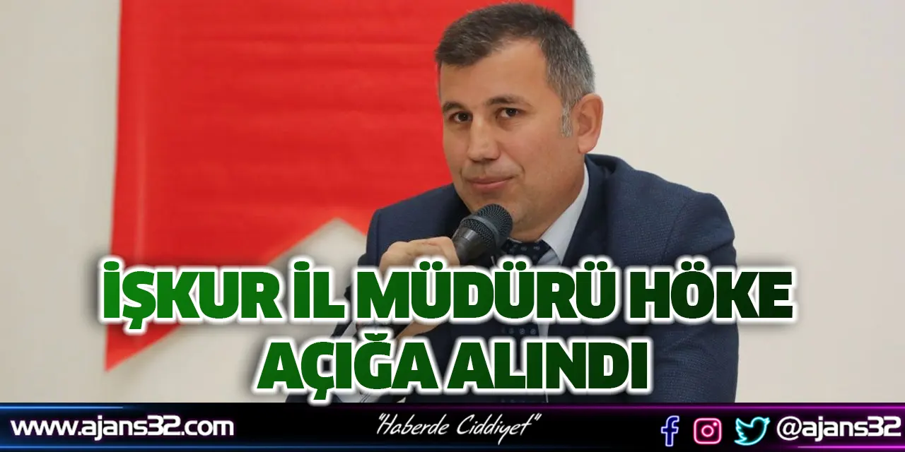 İŞKUR İl Müdürü Höke Açığa Alındı