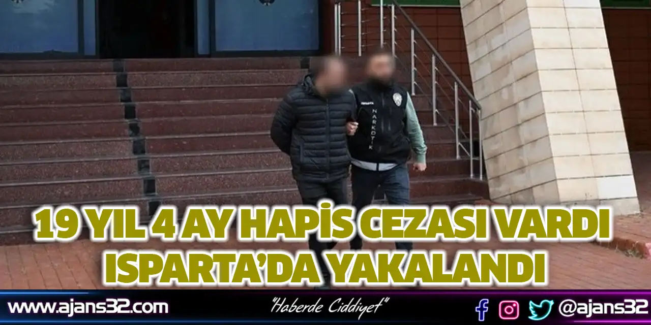 19 Yıl 4 Ay Hapis Cezası Vardı Isparta’da Yakalandı