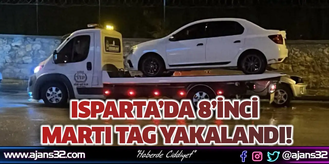 Isparta’da 8’inci Martı Tag Yakalandı!
