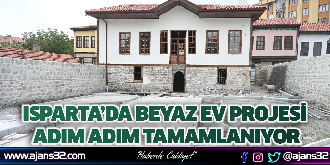 Isparta’da Beyaz Ev Projesi Adım Adım Tamamlanıyor